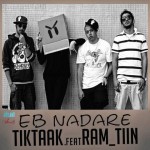 Tik Taak Ft Ram_Tin – Eb Nadare
