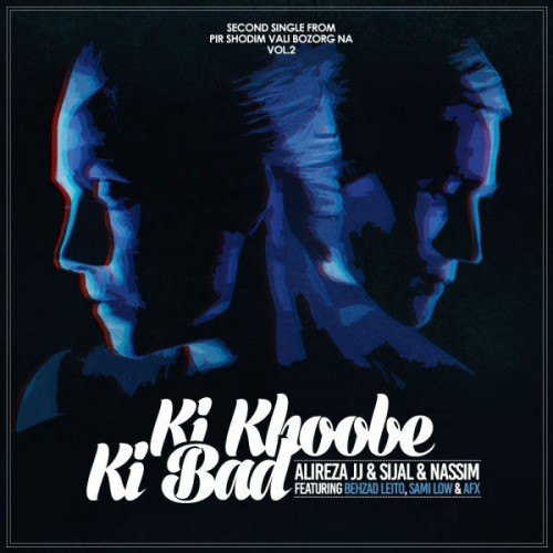 Alireza JJ And Sijal Ft Nassim – Ki Khoobe Ki Bad (Ft Behzad Leito & Sami Low & AFX)