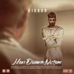 Bigbob – Man Divooneh Nistam