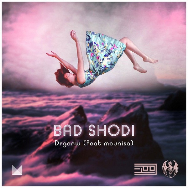 Drgonw ft Mounisa – Bad Shodi
