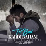 Mahdi Shahnazi – To Bad Kardi Baham