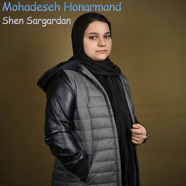 Mohadeseh Honarmand – Shen Sargardan