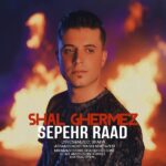 Sepehr Raad – Shal Ghermez - 