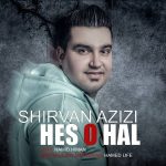 Shirvan Azizi – Heso Hal - 