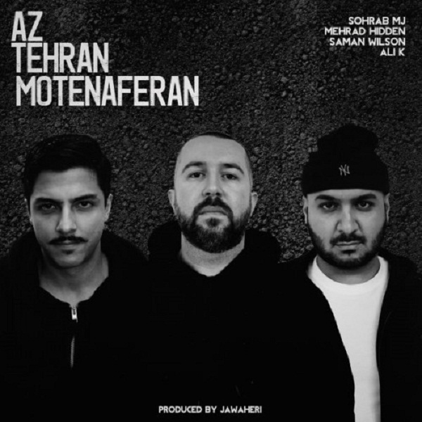 Sohrab MJ & Mehrad Hidden & Saman Wilson & Ali K – Az Tehran Motenaferan