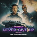 Fariman – Never Give Up (Ft 2Deep The Southern President) - 