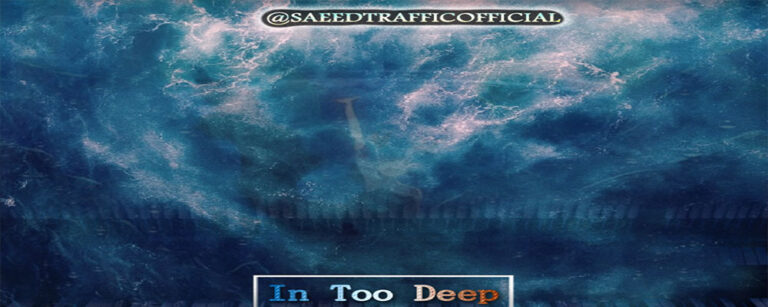 Saeed Traffic – In Too Deep