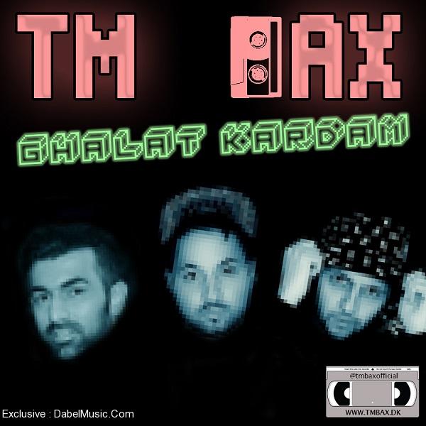 TM Bax – Ghalat Kardam