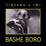 YinYang – Bashe Boro (Ft IMI) - 
